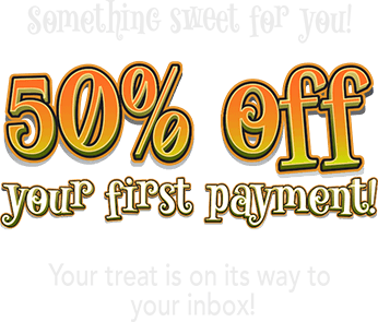 Something sweet for you! 50$ off your first payment! Your treat is on its way to your inbox!